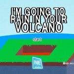 I'm Going to Rain in Your Volcano Screenshot